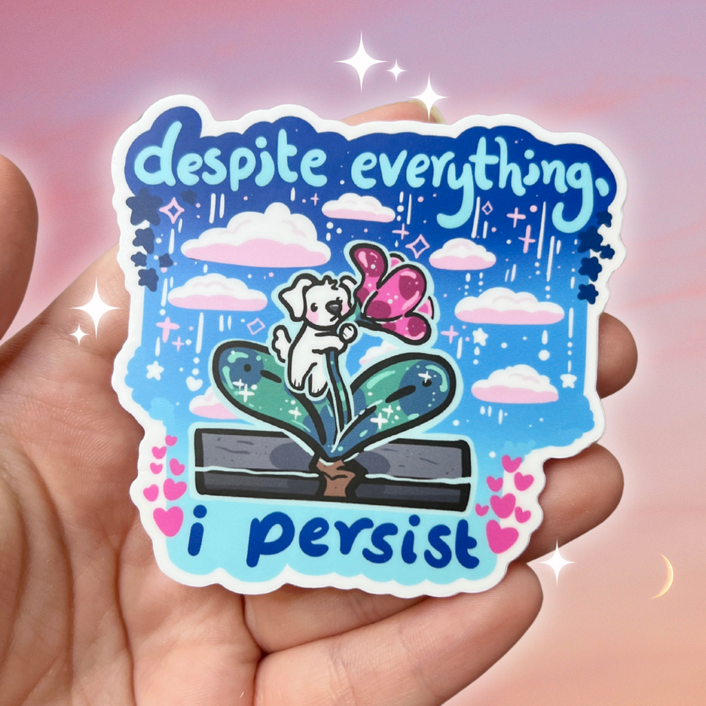 a sticker of a puppy on a flower growing through sidewalk with text that says "despite everything, I persist"