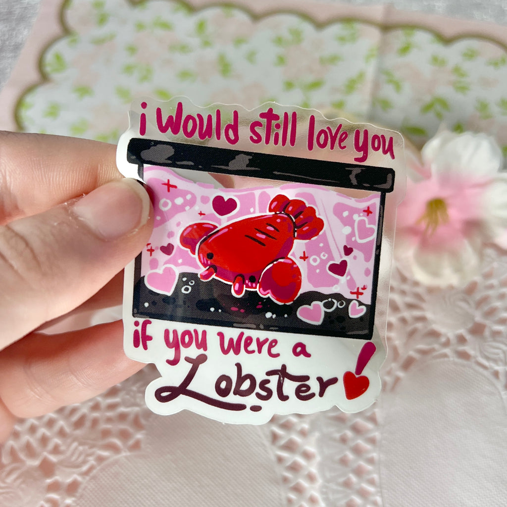 "I Would Still Love You If You Were A Lobster!" ~ CLEAR Sticker  Woolblossom   